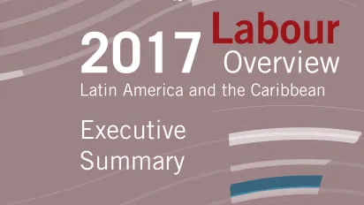 Cover for publication Executive summary: 2017 Labour Overview of Latin America and the Caribbean