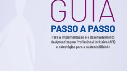 Guia “Passo a Passo” para a implementação e o desenvolvimento da Aprendizagem Profissional Inclusiva (API) e estratégias para a sustentabilidade