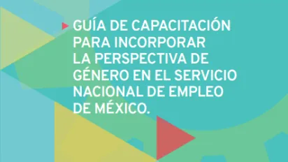 Guía de capacitación para incorporar la perspectiva de género en el Servicio Nacional de Empleo en México