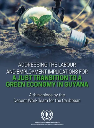 Cover for publication A just transition to a green economy in Guyana - A think piece by the Decent Work Team for the Caribbean