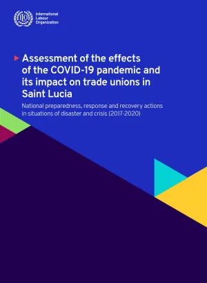 Cover for publication Assessment of the effects of the COVID-19 pandemic and its impact on trade unions in Saint Lucia. National preparedness, response and recovery actions in situations of disaster and crisis (2017-2020)
