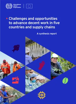 Challenges and opportunities to advance decent work in five countries and supply chains