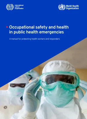 Occupational safety and health in public health emergencies: A manual for protecting health workers and responders