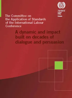 Cover page of the publication "The Committee on the Application of Standards of the International Labour Conference: A dynamic and impact built on decades of dialogue and persuasion"