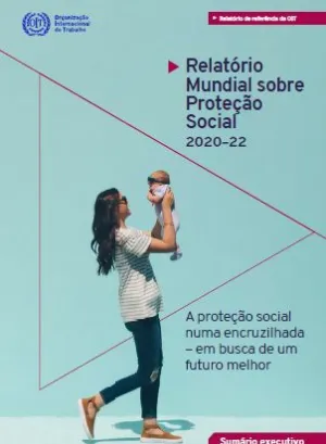 Relatório Mundial sobre Proteção Social 2020–22: A proteção social numa encruzilhada – em busca de um futuro melhor