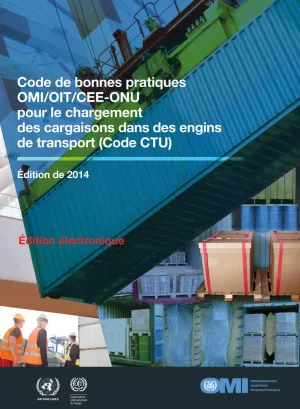 Code de bonnes pratiques OMI/OIT/CEE-ONU pour le chargement des cargaisons dans des engins de transport - Cover