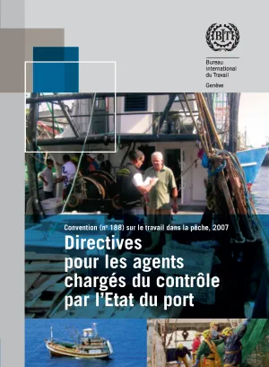 Directives pour les agents chargés du contrôle par l’Etat du port effectuant des inspections en application de la convention (no 188) sur le travail dans la pêche, 2007 - Couverture