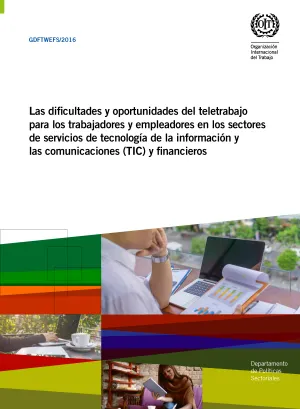 Las dificultades y oportunidades del teletrabajo para los trabajadores y empleadores en los sectores de servicios de tecnología de la información y las comunicaciones (TIC) y financieros - Portada