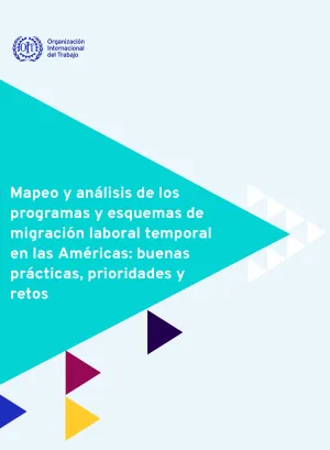 Análisis de los programas y esquemas de migración laboral temporal en las Américas: buenas prácticas, prioridades y retos