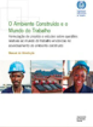O ambiente construído e o mundo do trabalho: formulação de projetos e estudos sobre questões relativas ao mundo do trabalho envolvidas no esverdeamento do ambiente construído: manual de orientação 