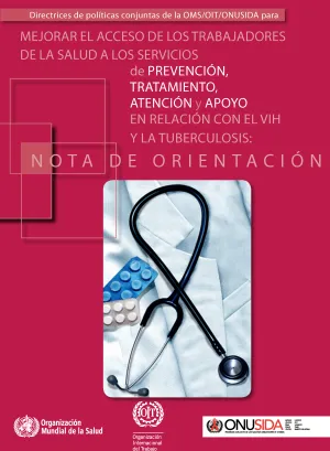 Directrices de política conjuntas OMS-OIT-ONUSIDA sobre la mejora del acceso de los trabajadores sanitarios a los servicios de prevención, tratamiento, atención y apoyo en relación con el VIH y la tuberculosis - Nota de orientación - Portada