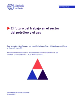 El futuro del trabajo en el sector del petróleo y el gas - Oportunidades y desafíos para una transición justa a un futuro del trabajo que contribuya al desarrollo sostenible - Portada