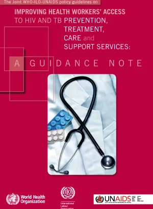 The Joint WHO-ILO-UNAIDS policy guidelines on improving health workers’ access to HIV and TB prevention, treatment, care and support services - A guidance note - Cover