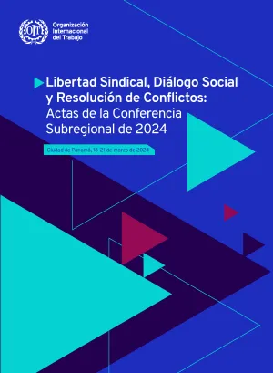 Portada - Libertad Sindical, Diálogo Social y Resolución de Conflictos Actas de la Conferencia Subregional de 2024