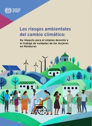 Los riesgos ambientales del cambio climático: Su impacto para el empleo decente y el trabajo de cuidados de las mujeres en Honduras