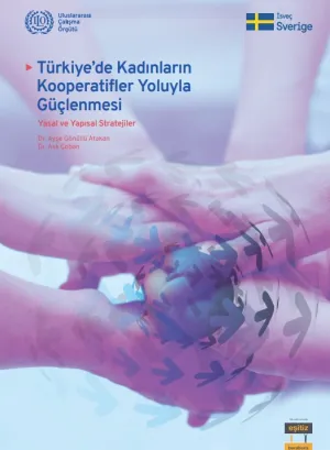 Türkiye’de Kadınların Kooperatifler Yoluyla Güçlenmesi: Yasal ve Yapısal Stratejiler Raporu