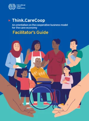 Think.CareCoop  facilitator’s guide: an orientation on the cooperative business model for the care economy