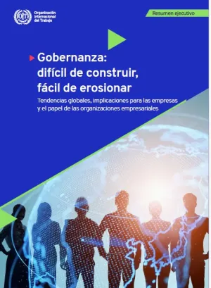 Gobernanza: Difícil de construir, fácil de erosionar.Tendencias globales, implicaciones para las empresas y el papel de las organizaciones empresariales. Resumen ejecutivo.