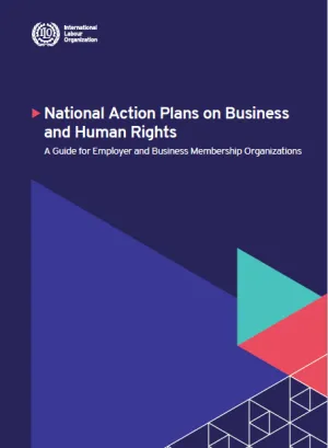 National Action Plans on Business and Human Rights. A Guide for Employer and Business Membership Organizations